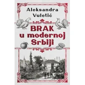 Brak U Modernoj Srbiji - Aleksandra Vuletic ( 15365 )
