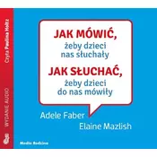 Jak mówić, żeby dzieci nas słuchały audiobook