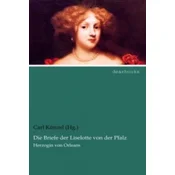 Die Briefe der Liselotte von der Pfalz, Herzogin von Orleans