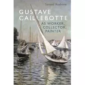 Gustave Caillebotte as Worker, Collector, Painter