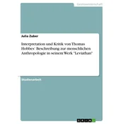Interpretation und Kritik von Thomas Hobbes Beschreibung zur menschlichen Anthropologie in seinem Werk Leviathan