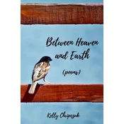 Between Heaven and Earth: (poems)