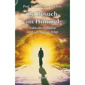 Zu Besuch im Himmel - Nahtoderlebnisse und was daraus folgt - Erweitere Neuausgabe
