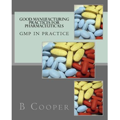 Good Manufacturing Practices for Pharmaceuticals: GMP in Practice
