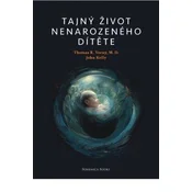 Pravda.Je Resnica. Je skrivno življenje nerojenega otroka - Dr. Thomas Verny, John Kelly
