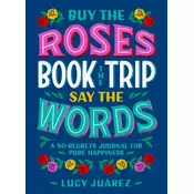 Buy the Roses, Book the Trip, Say the Words