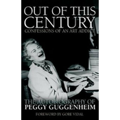 Out of this Century - Confessions of an Art Addict