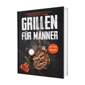 Grillen für Männer: Schürze an, Klappe zu! 100 ehrliche Rezepte für Kohle-, Gas- & Kohlegrill | Mit Tipps vom Profi