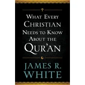 What Every Christian Needs to Know About the Quran