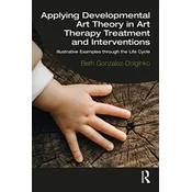 Applying Developmental Art Theory in Art Therapy Treatment and Interventions