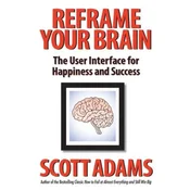 Reframe Your Brain: The User Interface for Happiness and Success