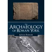The Archaeology of Roman York