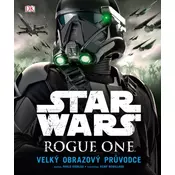 Star Wars: Rogue One Velký obrazový průvodce