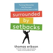 Surrounded by Setbacks: Turning Obstacles Into Success (When Everything Goes to Hell) [The Surrounded by Idiots Series]