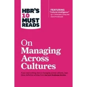 HBRs 10 Must Reads on Managing Across Cultures (with featured article Cultural Intelligence by P. Christopher Earley and Elaine Mosakowski)
