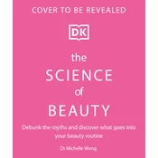 The Science of Beauty: Debunk the Myths and Discover What Goes Into Your Beauty Routine