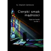 Cierpki smak madrosci. Mysli do homilii na rok A