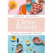 Clean Beauty Przepisy na kosmetyki z lodówki