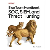 Blue Team Handbook: Soc, Siem, and Threat Hunting