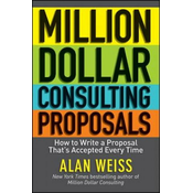 Million Dollar Consulting Proposals - How to Write a Proposal Thats Accepted Every Time