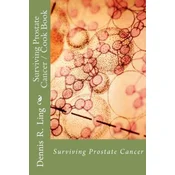 Surviving Prostate Cancer: Surviving Prostate Cancer Cook Book