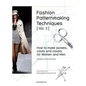 Fashion Patternmaking Techniques: How to Make Jackets, Coats and Cloaks for Women and Men