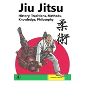 Jiu Jitsu: History, Traditions, Methods, Knowledge, Philosophy