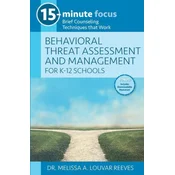 15-Minute Focus: Behavioral Threat Assessment and Management for K-12 Schools: Brief Counseling Techniques That Work