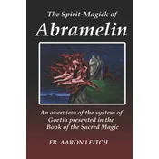 The Spirit-Magick of Abramelin: An Overview of the System of Goetia Presented in the Book of the Sacred Magic