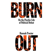 Burnout: On the Psychic Life of Political Defeat