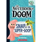 Snap of the Super-Goop: A Branches Book (The Notebook of Doom #10)