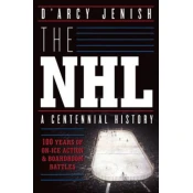 Nhl: 100 Years Of On-ice Action And Boardroom Battles