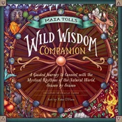Maia Tolls Wild Wisdom Companion: A Guided Journey into the Mystical Rhythms of the Natural World, Season by Season