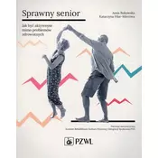 Sprawny senior Jak być aktywnym mimo problemów zdrowotnych