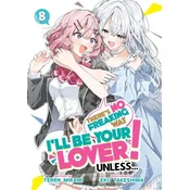 Theres No Freaking Way Ill Be Your Lover! Unless... (Light Novel) Vol. 8