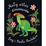 Mały atlas dinozaurów Ewy i Pawła Pawlaków