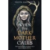 When The Dark Mother Calls: The Initiatory Journey Of A Magdalene Mystic