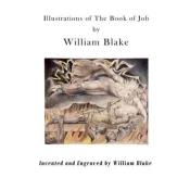 Illustrations of the Book of Job: Illustrations by William Blake
