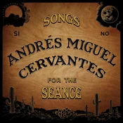 Andrés Miguel Cervantes - Songs For The Seance (LP)