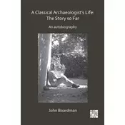 A Classical Archaeologists Life: The Story so Far