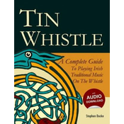 Tin Whistle - A Complete Guide to Playing Irish Traditional Music on the Whistle