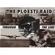 The Ploesti Raid Through the Lens