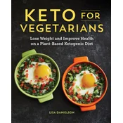 Keto for Vegetarians: Lose Weight and Improve Health on a Plant-Based Ketogenic Diet