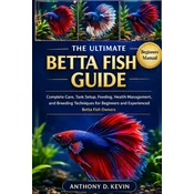THE ULTIMATE BETTA FISH GUIDE