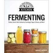 Fermenting: Pickles, Kimchi, Kefir, Kombucha, Sourdough, Yogurt, Cheese and More!