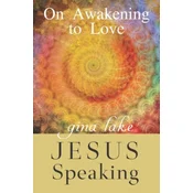Jesus Speaking: On Awakening to Love