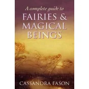 Complete Guide To Fairies And Magical Beings