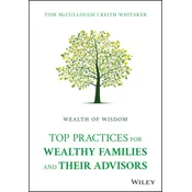 Wealth of Wisdom - Top Practices for Wealthy Families and Their Advisors