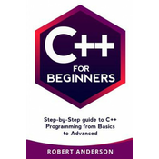 C++ for Beginners: Step-By-Step Guide to C++ Programming from Basics to Advanced
