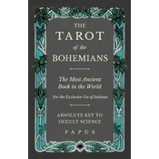 Tarot of the Bohemians - The Most Ancient Book in the World - For the Exclusive Use of Initiates - Absolute Key to Occult Science